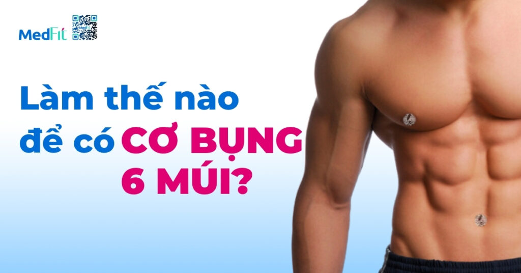 làm thế nào để có cơ bụng 6 múi?