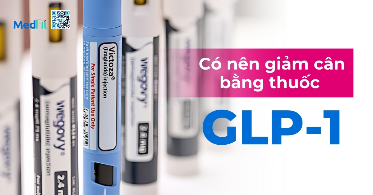 có nên giảm cân bằng thuốc GLP-1?