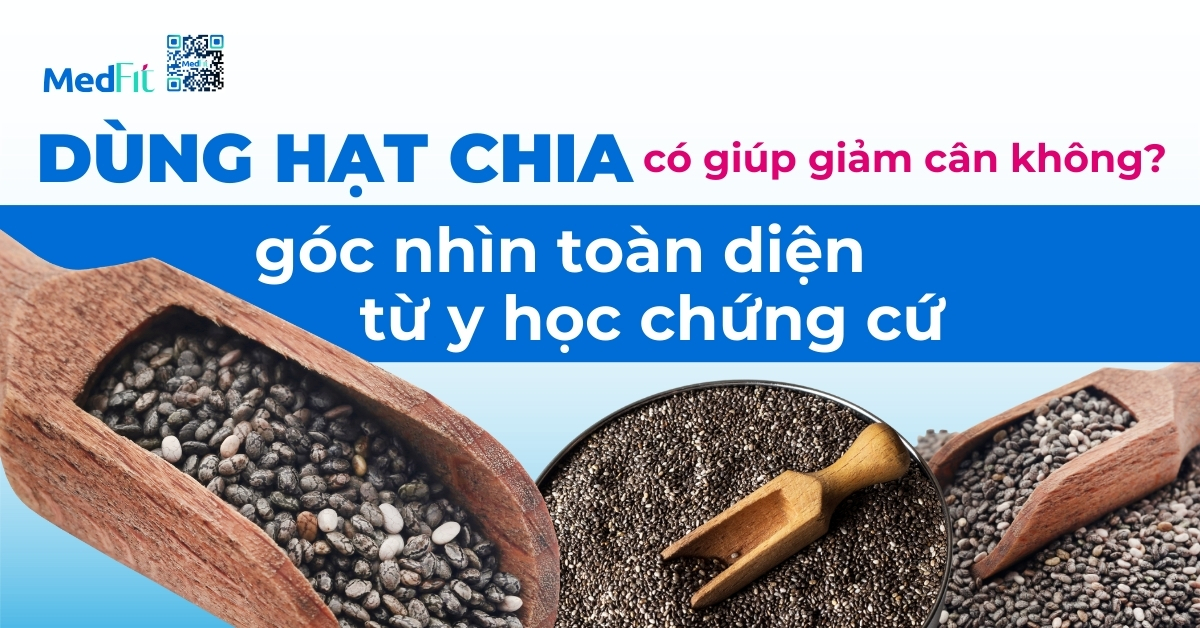 dùng hạt chia có giúp giảm cân không: góc nhìn toàn diện từ y học chứng cứ