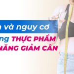 Lợi ích và nguy cơ khi dùng thực phẩm chức năng giảm cân