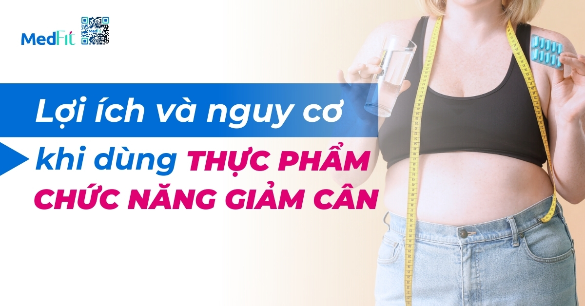 lợi ích và nguy cơ khi dùng thực phẩm chức năng giảm cân