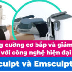 Tăng cường cơ bắp và giảm mỡ với công nghệ hiện đại Emsculpt và Emsculpt Neo