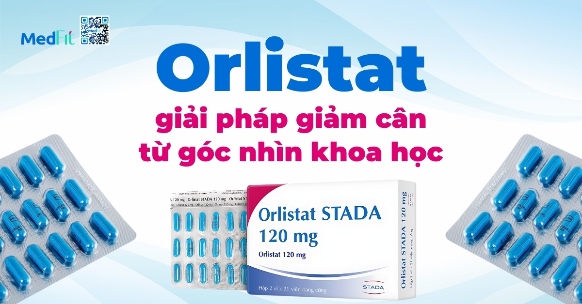 orlistat: giải pháp giảm cân từ góc nhìn khoa học