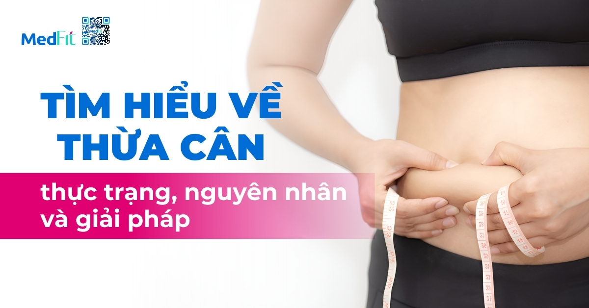 tìm hiểu về thừa cân: thực trạng, nguyên nhân và giải pháp