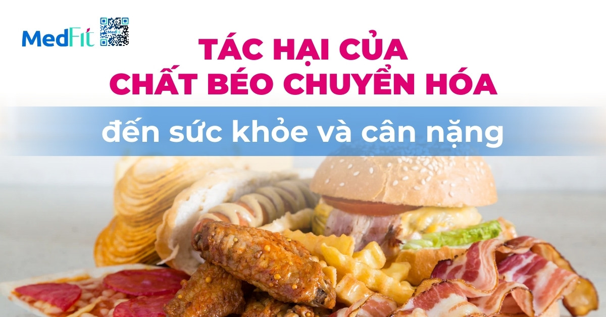 tác hại của chất béo chuyển hóa đến sức khỏe và cân nặng