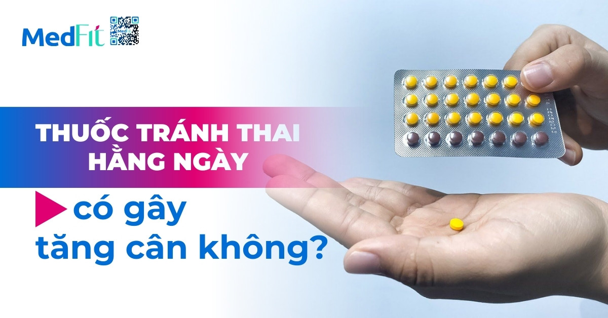 Thuốc tránh thai hàng ngày có gây tăng cân không?