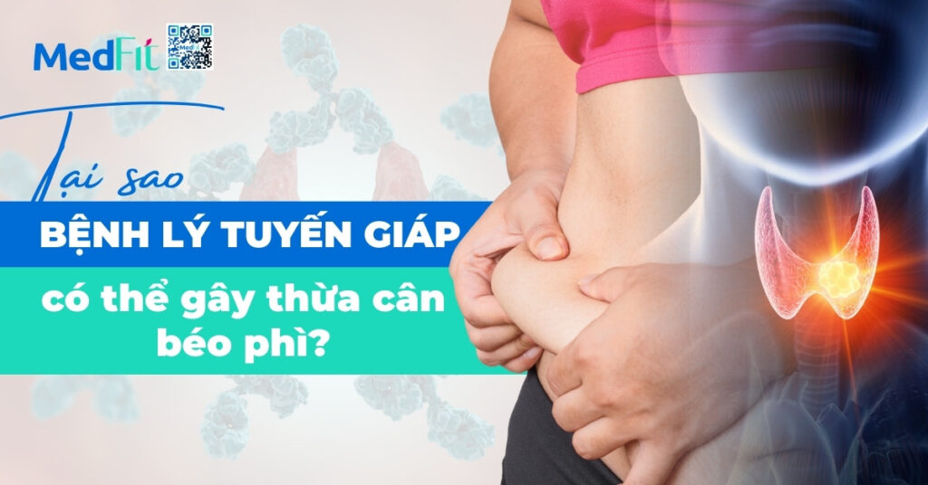 tại sao bệnh lý tuyến giáp có thể gây thừa cân béo phì?