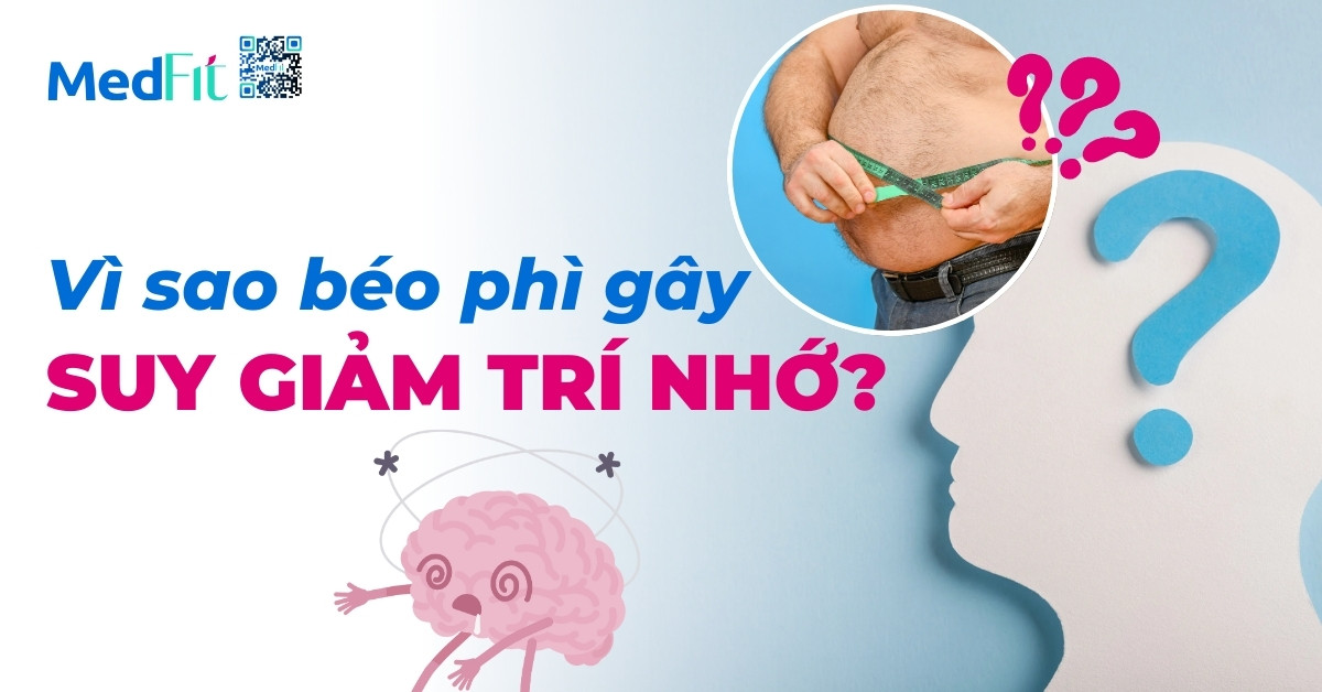 Vì sao béo phì gây suy giảm trí nhớ?