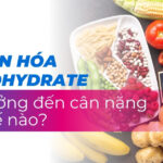 Chuyển hóa carbohydrate ảnh hưởng đến cân nặng như thế nào?