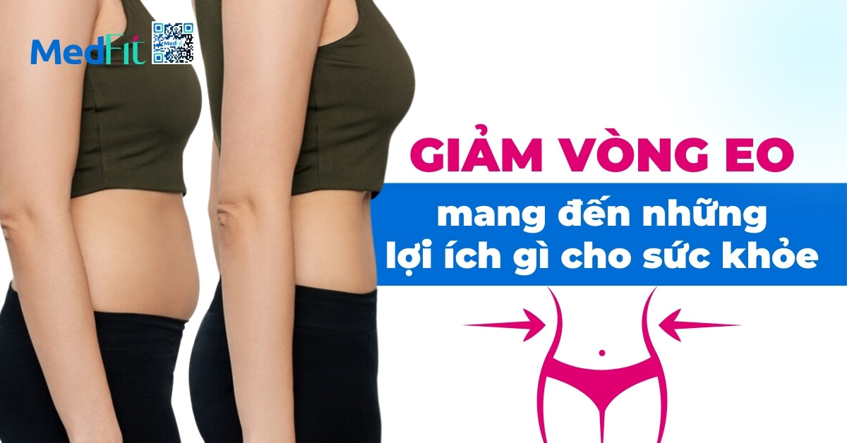 giảm vòng eo mang đến những lợi ích gì cho sức khỏe?