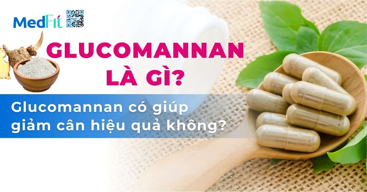 Glucomannan là gì? Glucomannan có giúp giảm cân hiệu quả không?