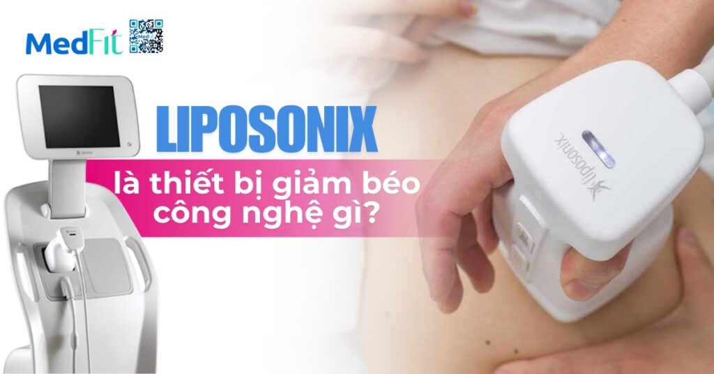 liposonix là thiết bị giảm béo công nghệ gì?