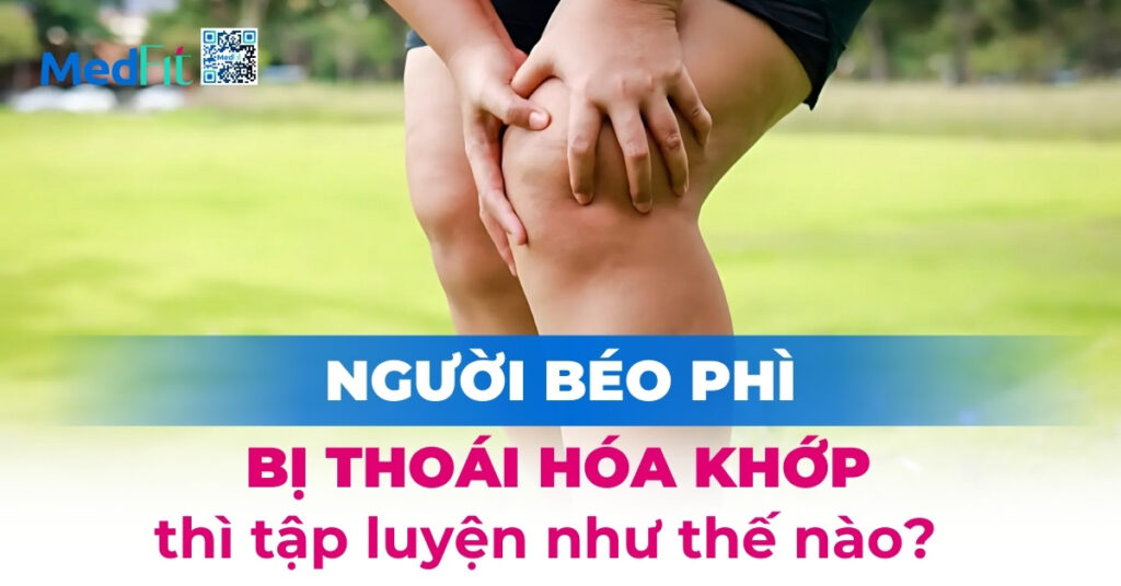 Người béo phì bị thoái hóa khớp thì tập luyện như thế nào?