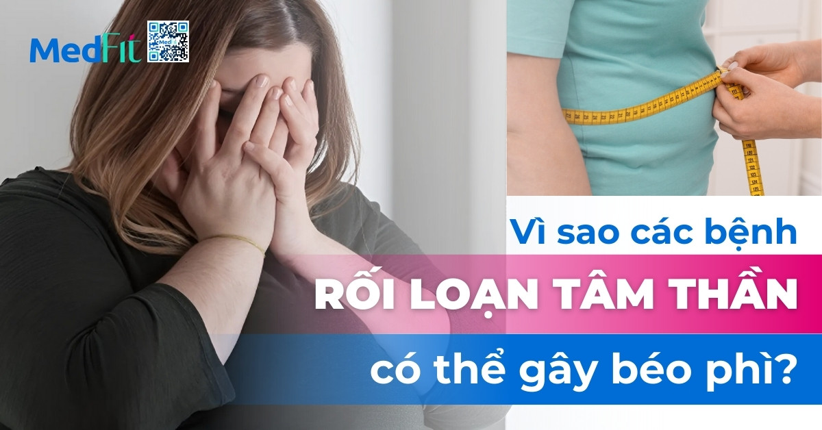 Vì sao các bệnh rối loạn tâm thần có thể gây béo phì?