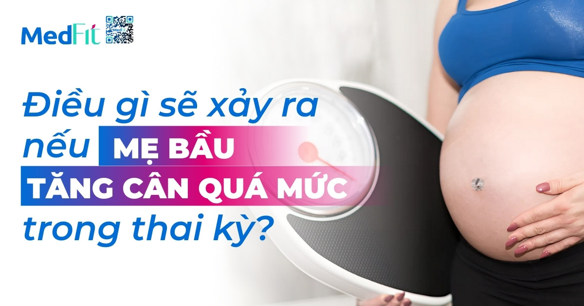 Điều gì sẽ xảy ra nếu mẹ bầu tăng cân quá mức trong thai kỳ?