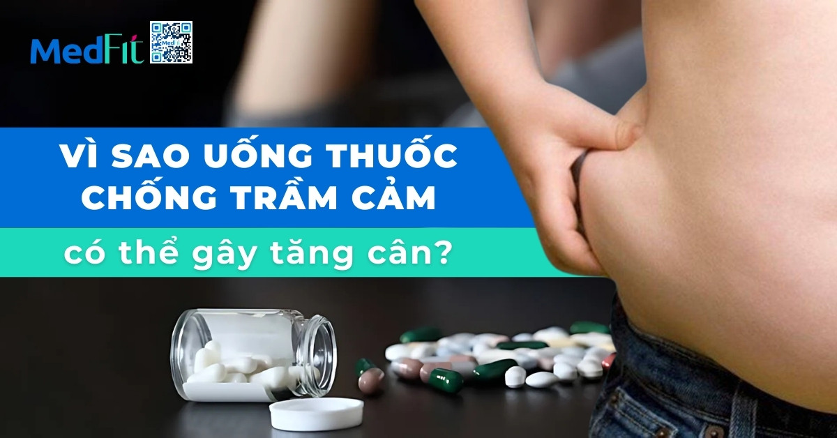 Vì sao uống thuốc chống trầm cảm có thể gây tăng cân?