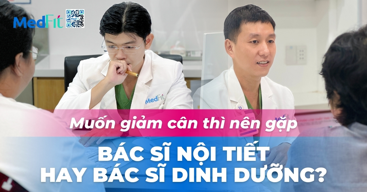 muốn giảm cân thì nên gặp bác sĩ nội tiết hay bác sĩ dinh dưỡng