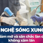 Công nghệ sóng xung kích: giảm mỡ và săn chắc làn da không xâm lấn