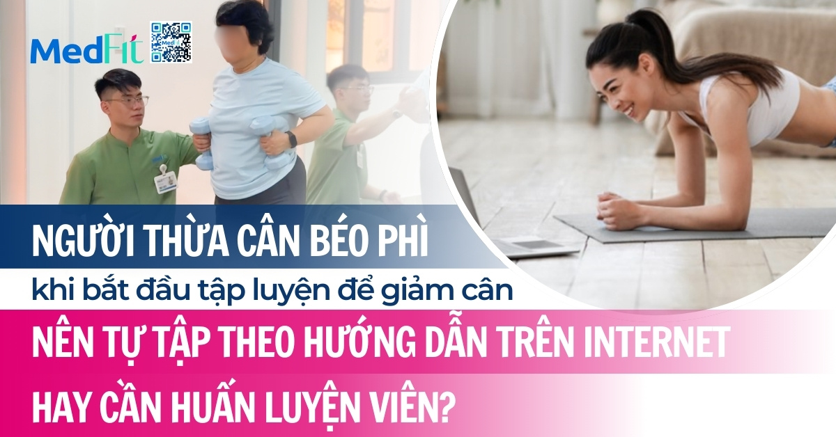 Người thừa cân béo phì khi bắt đầu tập luyện để giảm cân nên tự tập theo hướng dẫn trên internet hay cần huấn luyện viên?