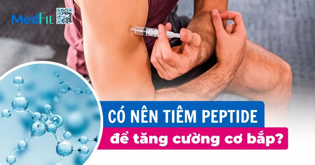 có nên tiêm peptide để tăng cường cơ bắp?