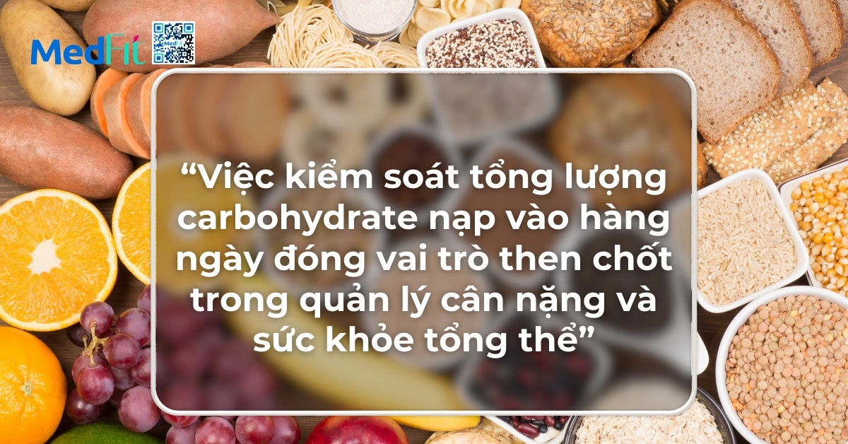 kiểm soát lượng carbohydrate đóng vai trò then chốt trong quản lý cân nặng