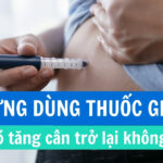 Ngưng dùng thuốc GLP-1 có tăng cân trở lại không?