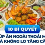 Bánh tráng trộn bao nhiêu calo? Vì sao ăn ít vẫn dễ dư năng lượng? 8 10 bí quyết giúp ăn ngoài thoải mái mà không lo tăng cân