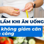 8 sai lầm khi ăn uống khiến không giảm cân thành công