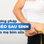 5 dấu hiệu mẹ sau sinh nên đi khám giảm cân càng sớm càng tốt 7 Các phương pháp giảm béo sau sinh dành cho mẹ bỉm sữa