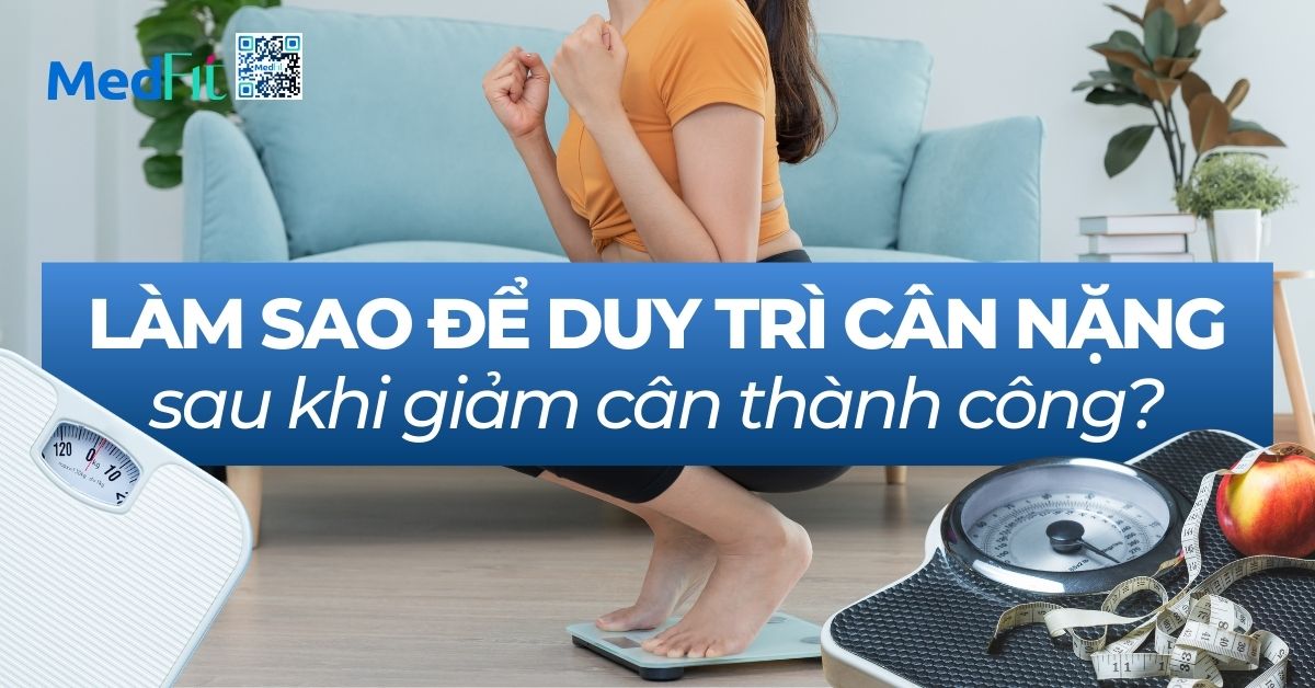 làm sao để duy trì cân nặng sau khi giảm cân thành công