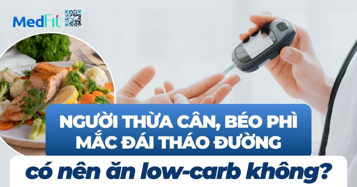 người thừa cân, béo phì mắc đái tháo đường có nên ăn low-carb không