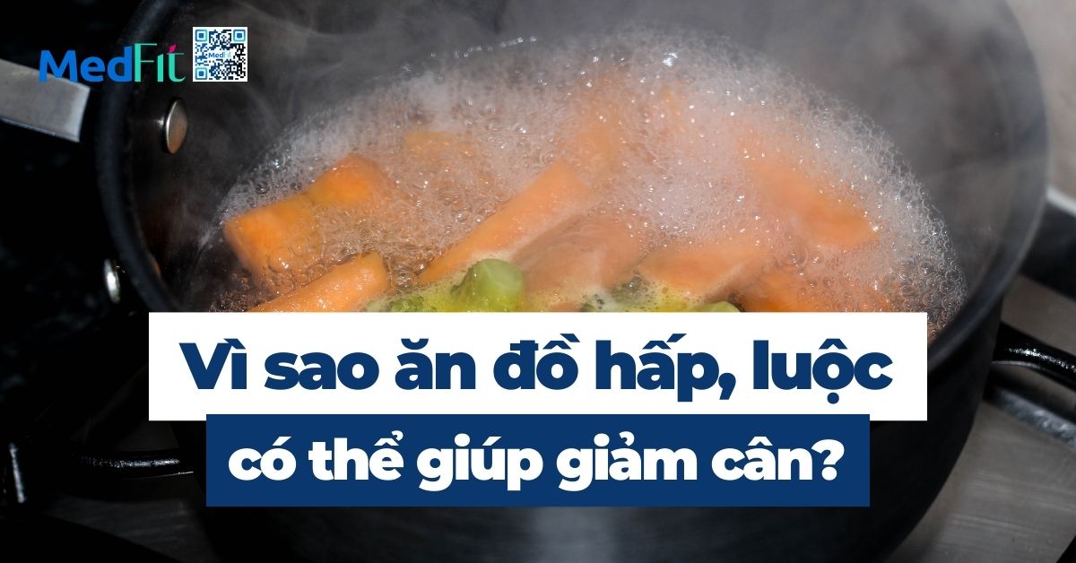 vì sao ăn đồ hấp luộc giúp giảm cân