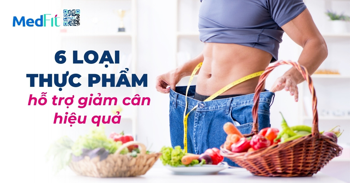 6 loại thực phẩm hỗ trợ giảm cân hiệu quả