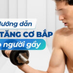 Hướng dẫn cách tăng cơ bắp cho người gầy