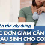 Nguyên tắc xây dựng thực đơn giảm cân cho mẹ sau sinh cho con bú