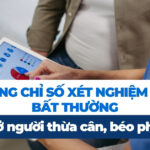 Những chỉ số xét nghiệm nào bất thường ở người thừa cân, béo phì?