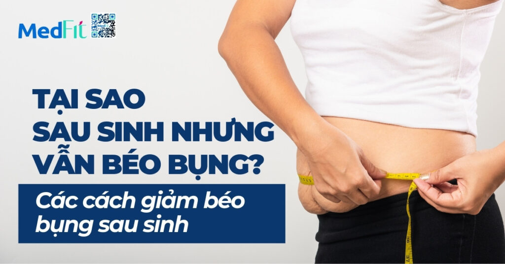 tại sao sau sinh nhưng vẫn béo bụng các cách giảm béo bụng sau sinh