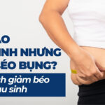 Tại sao sau sinh nhưng vẫn béo bụng? Các cách giảm béo bụng sau sinh