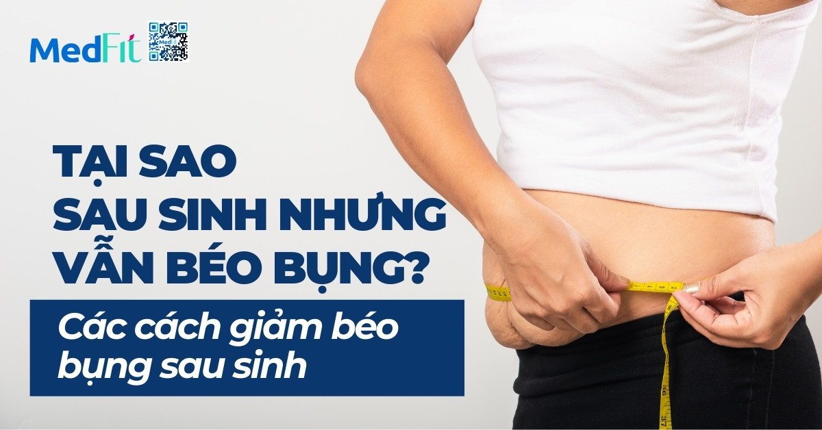 tại sao sau sinh nhưng vẫn béo bụng các cách giảm béo bụng sau sinh