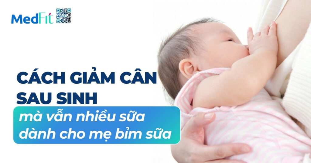 cách giảm cân sau sinh mà vẫn nhiều sữa dành cho mẹ bỉm sữa