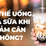 Sữa tươi không đường có giúp giảm cân không? 8 Có thể uống trà sữa khi giảm cân không?
