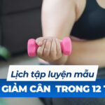 Lịch tập luyện mẫu giúp giảm cân trong 12 tuần