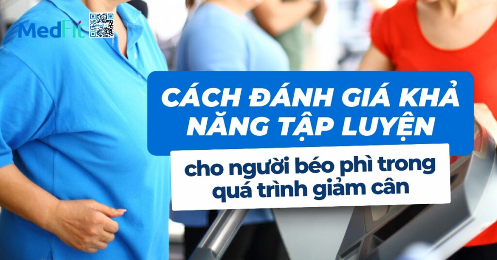 cách đánh giá khả năng tập luyện cho người béo phì trong quá trình giảm cân