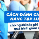 Cách đánh giá khả năng tập luyện cho người béo phì trong quá trình giảm cân