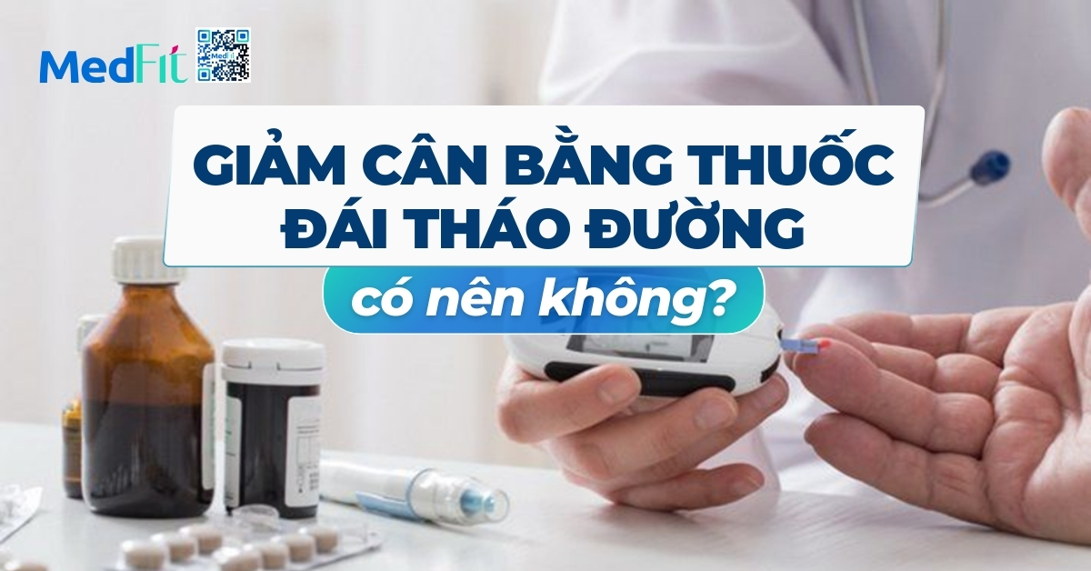 giảm cân bằng thuốc đái tháo đường có nên không