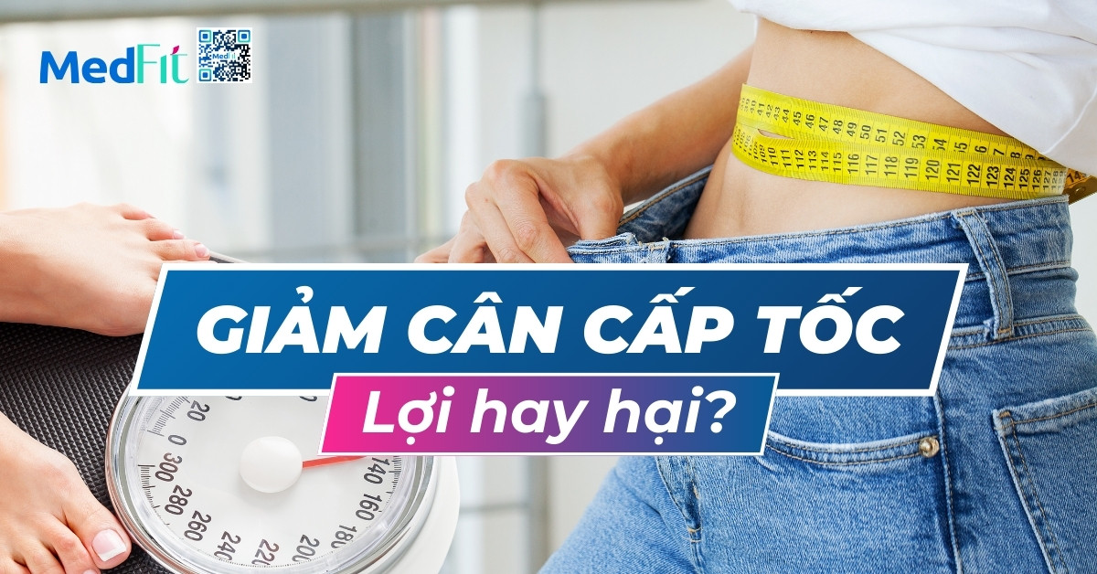 giảm cân cấp tốc lợi hay hại