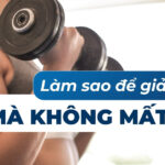 Vì sao cần tăng cơ giảm mỡ khi giảm cân? 3 Làm sao để giảm cân mà không mất cơ?