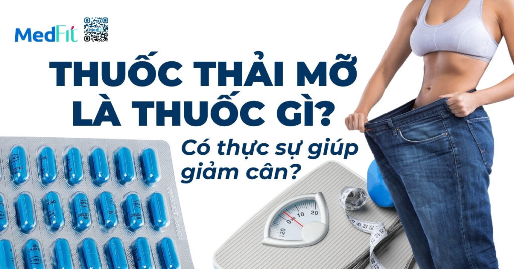 thuốc thải mỡ là thuốc gì có thực sự giúp giảm cân