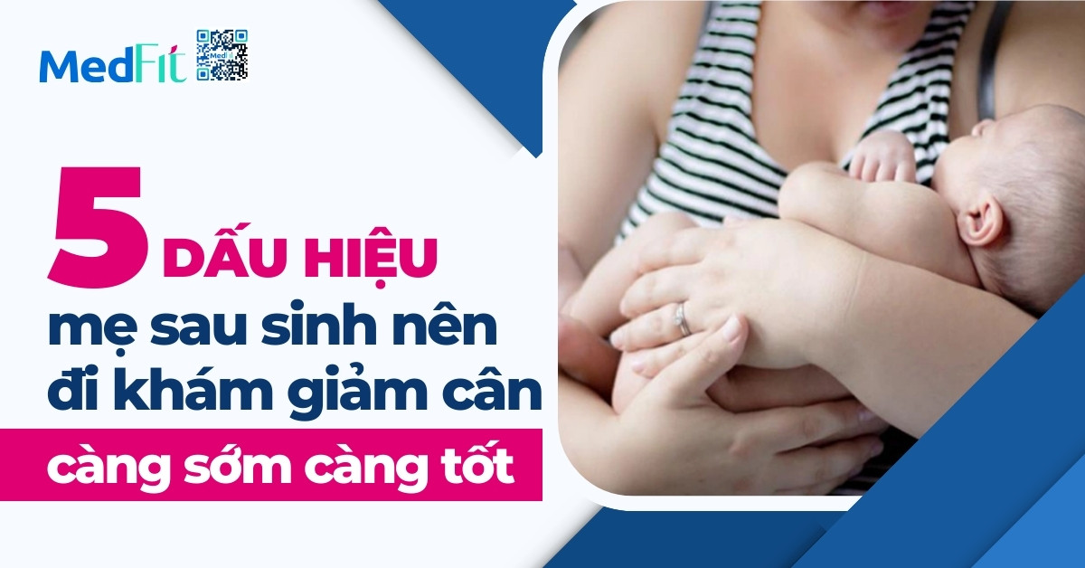 5 dấu hiệu mẹ sau sinh nên đi khám giảm cân càng sớm càng tốt