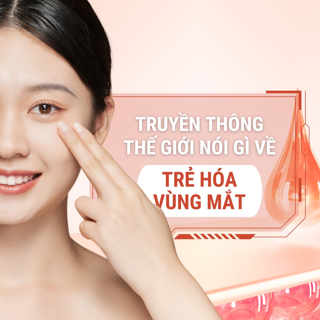 Truyền thông nói gì về trẻ hóa vùng mắt Truyền thông nói gì về trẻ hóa vùng mắt